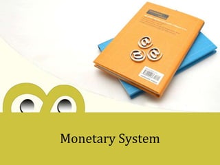 Monetary System
 