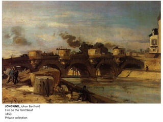JONGKIND, Johan Barthold
Fire on the Pont Neuf
1853
Private collection
 