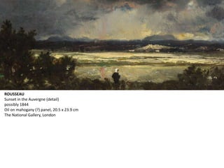 ROUSSEAU
Sunset in the Auvergne (detail)
possibly 1844
Oil on mahogany (?) panel, 20.5 x 23.9 cm
The National Gallery, London
 