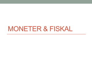 MONETER & FISKAL  