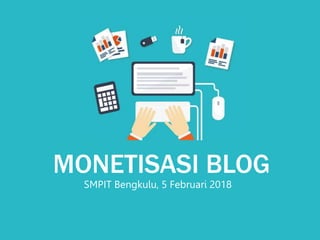 MONETISASI BLOG
SMPIT Bengkulu, 5 Februari 2018
 
