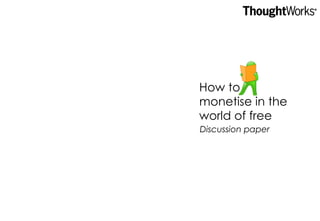 How to monetise in the world of free Discussion paper 