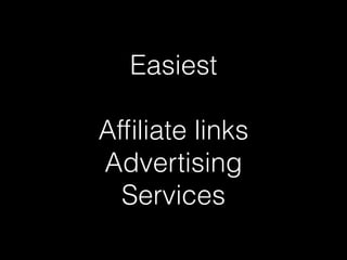 Easiest
Afﬁliate links
Advertising
Services
 