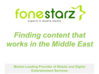 Finding content that works in the Middle East Market Leading Provider of Mobile and Digital Entertainment Services 
