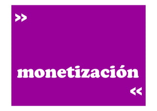 >>
monetización
>>
 
