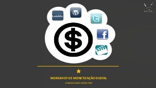 WORKSHOP DE MONETIZAÇÃO DIGITAL
        ALAGOAS SOCIAL MEDIA 2012
 