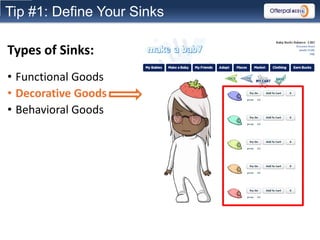 Tip #1: Define Your Sinks

Types of Sinks:
• Functional Goods
• Decorative Goods
• Behavioral Goods
 