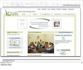 Social Media Social Networks




    laurelpapworth.com
Wednesday, 7 April 2010                                  47

Interest free.
 