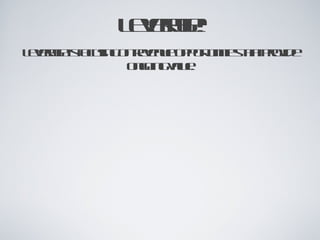 Leverage! Leverage is focusing on revenue opportunities that provide ongoing value. 