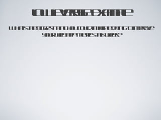 low leverage example What’s the biggest thing you could imagine doing to improve your web app metrics this week? 