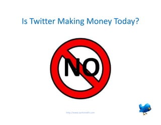 Is Twitter Making Money Today?




          NO
           http://www.sachinrekhi.com
 