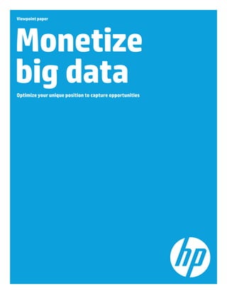 Viewpoint paper

Monetize
big data
Optimize your unique position to capture opportunities

 