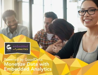 embedded
Powered by GoodData:
Monetize Data with
Embedded Analytics
 