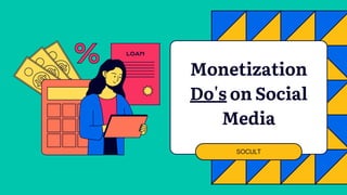 Monetization
Do's on Social
Media
SOCULT
 