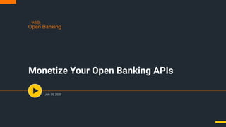 Monetize Your Open Banking APIs
July 30, 2020
 