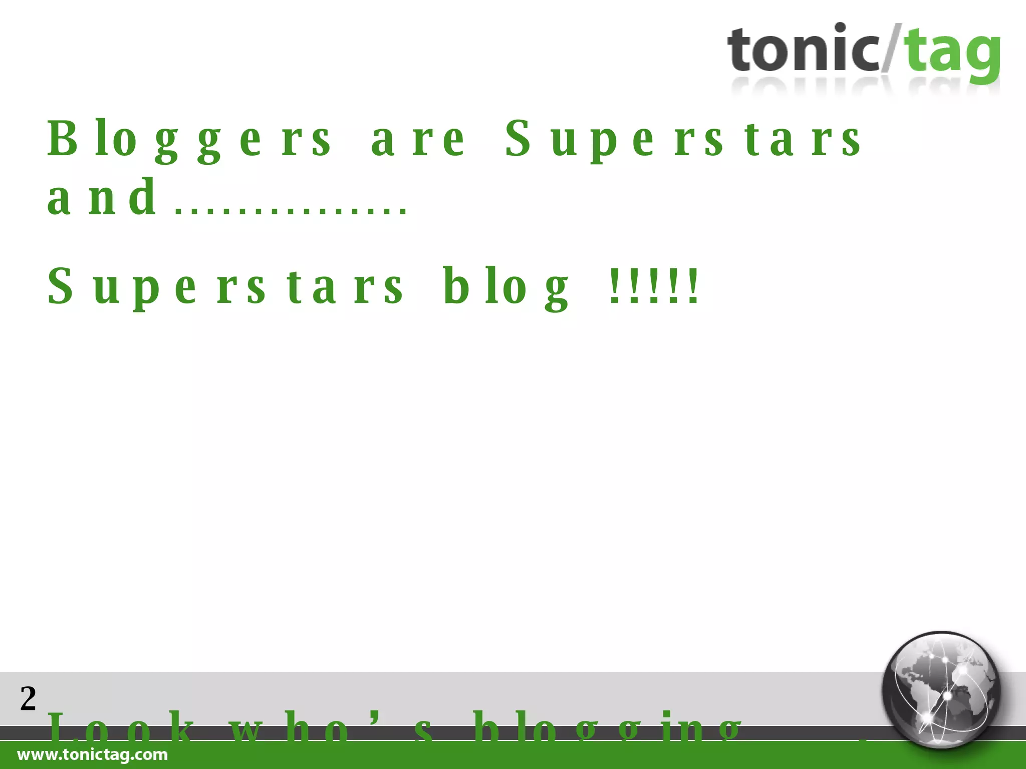 2 Bloggers are Superstars and……………  Superstars blog !!!!! Look who’s blogging……. 