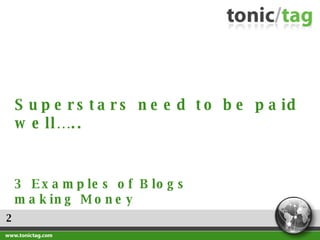 2 Superstars need to be paid well….. 3 Examples of Blogs making Money 