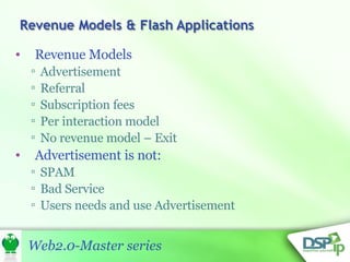 Revenue Models Advertisement Referral Subscription fees Per interaction model No revenue model – Exit Advertisement is not: SPAM Bad Service Users needs and use Advertisement 