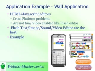 HTML/Javascript editors Cross Platform problems Are not fun/ Video enabled like Flash editor Flash Text/Image/Sound/Video Editor are the best Example 