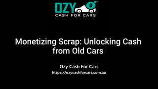 Monetizing Scrap: Unlocking Cash
from Old Cars
Ozy Cash For Cars
https://ozycashforcars.com.au
 