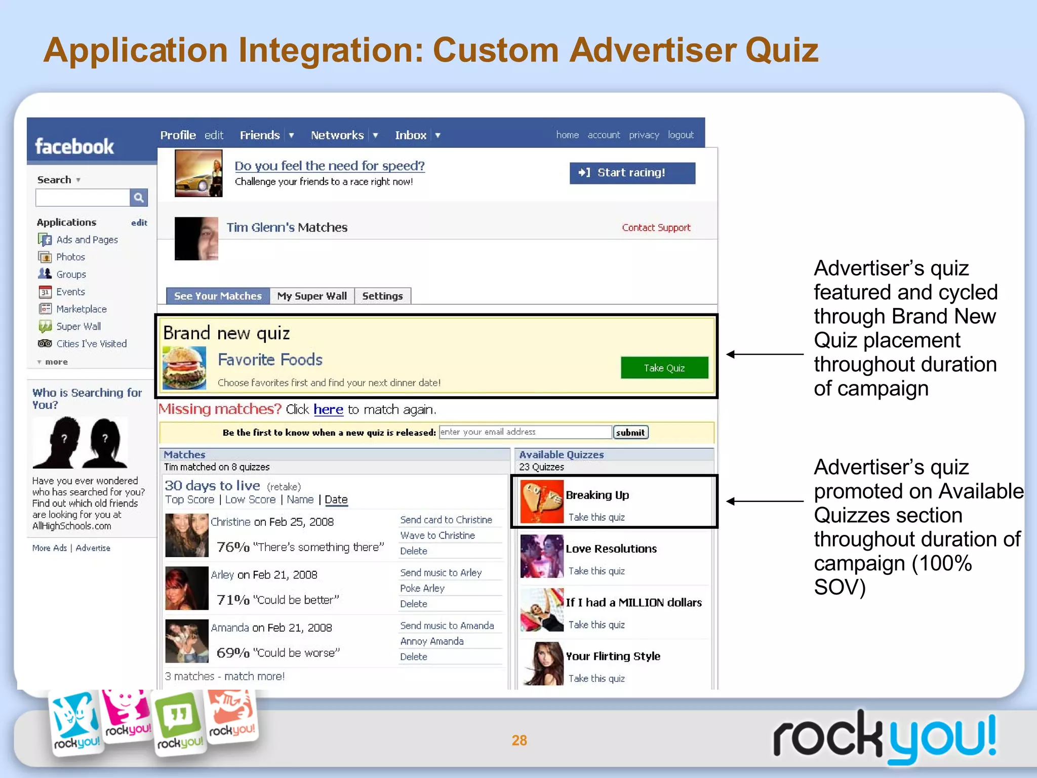 Application Integration: Custom Advertiser Quiz Advertiser’s quiz promoted on Available Quizzes section throughout duration of campaign (100% SOV) Advertiser’s quiz featured and cycled through Brand New Quiz placement throughout duration of campaign 