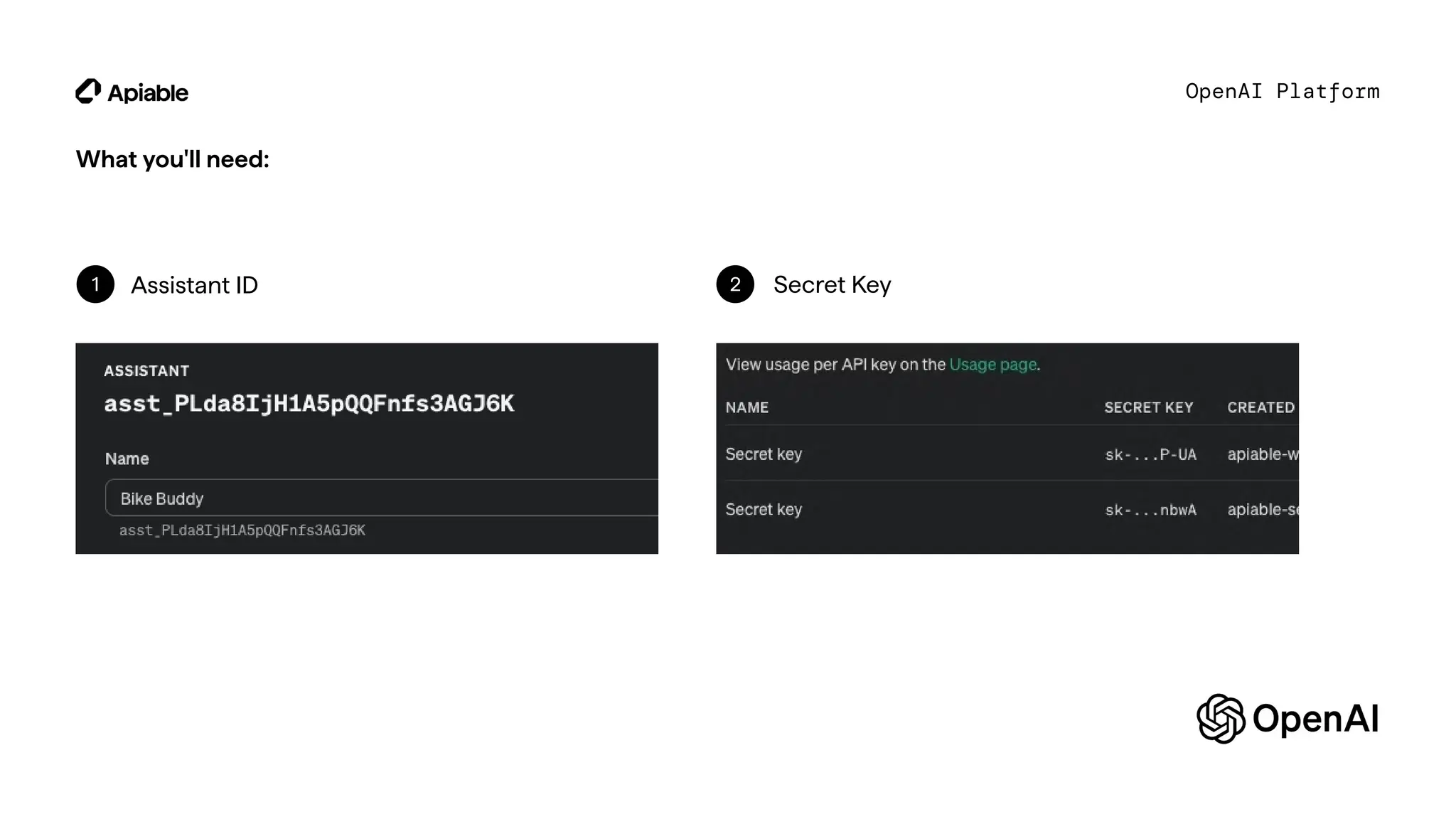Assistant ID
OpenAI Platform
What you'll need:
Secret Key
1 2
 