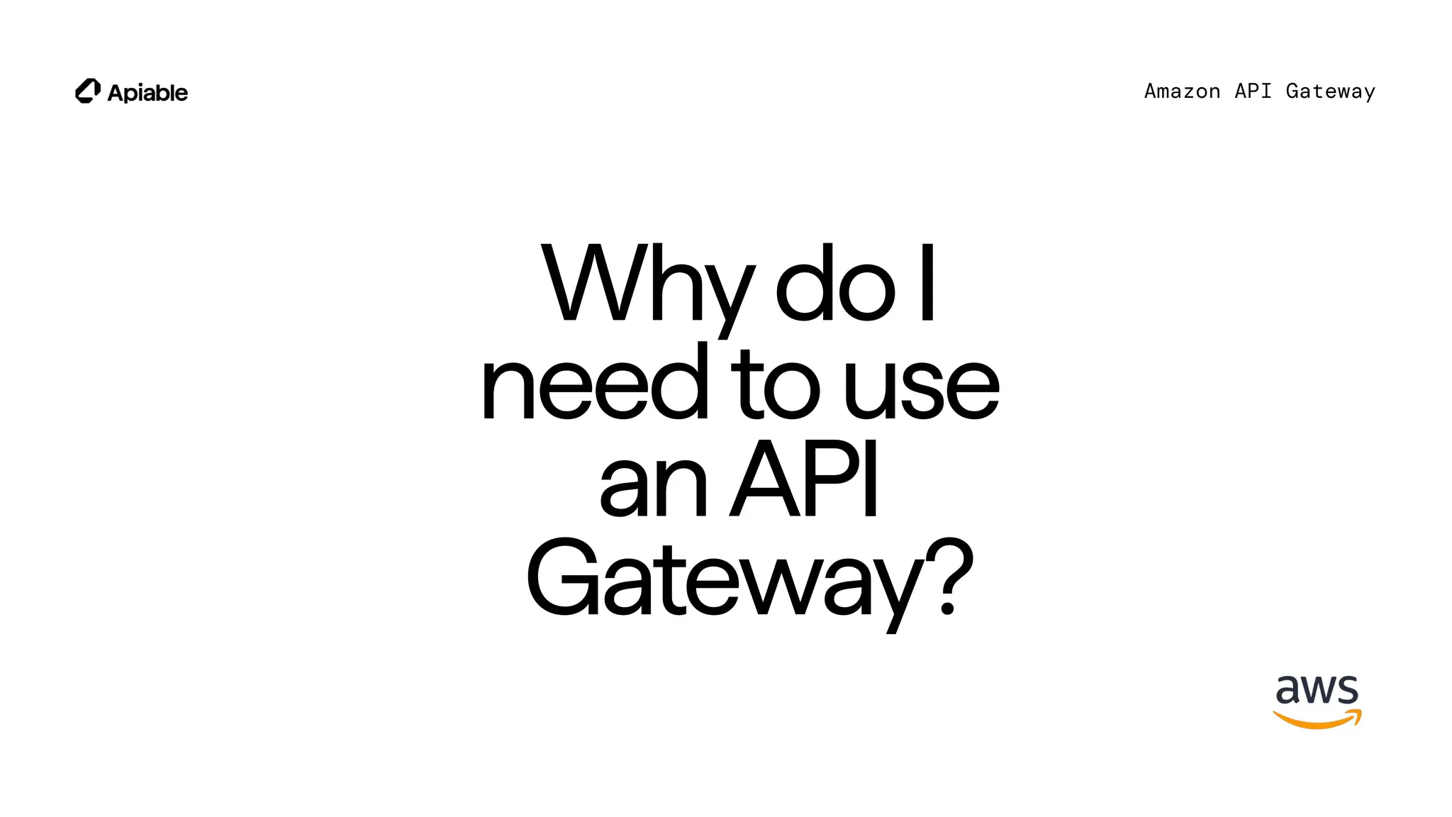 WhydoI
needtouse
anAPI
Gateway?
Amazon API Gateway
 