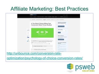 Affiliate Marketing: Best Practices 
http://unbounce.com/conversion-rate-optimization/ 
psychology-of-choice-conversion-rates/ 
 