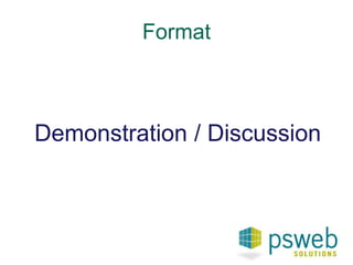 Format 
Demonstration / Discussion 
 