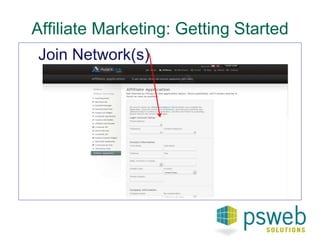 Affiliate Marketing: Getting Started 
Join Network(s) 
 