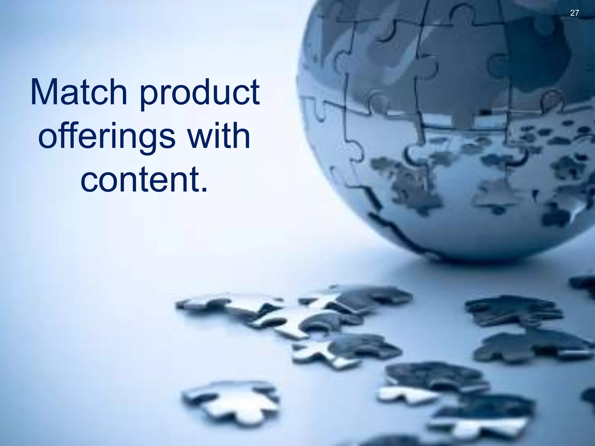 Match product
offerings with
content.
27
 