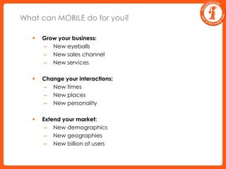 5 Steps for effective mobile campaigns5. Mobile is more effective when something of value is offered.Free AirtimeFree MusicFree Mobile ContentMoney deposited into their bank accountHuge discount off the next purchase of a designer labelFree Movie Tickets