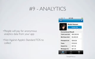 #9 - ANALYTICS


• People will pay for anonymous
 analytics data from your app

• Not Against Apple’s   Standard TOS to
 collect



                                           SimpleNexus
 