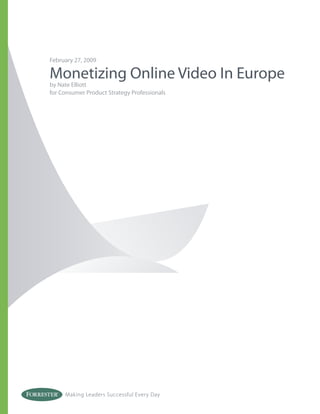 February 27, 2009

Monetizing Online Video In Europe
by Nate Elliott
for Consumer Product Strategy Professionals




     Making Leaders Successful Every Day
 