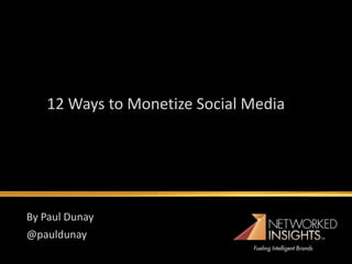12 Ways to Monetize Social Media




By Paul Dunay
@pauldunay
 