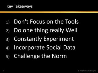 Key Takeaways


     1)   Don't Focus on the Tools
     2)   Do one thing really Well
     3)   Constantly Experiment
    ...
