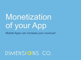Monetization
of your App
Mobile Apps can increase your revenue!

 