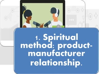 1. Spiritual
method: product-
manufacturer
relationship.
 