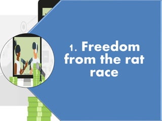 1. Freedom
from the rat
race
 
