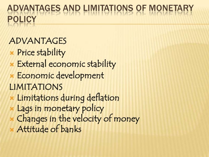 What are the advantages and disadvantages of a monetary policy?