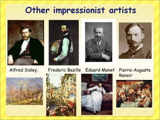 Alfred Sisley, Pierre-Auguste
Renoir
Frederic Bazille Eduard Manet
 