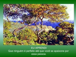 EU APRENDI Que ninguém é perfeito até que você se apaixone por  essa pessoa. 