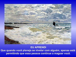 EU APRENDI Que quando você planeja se nivelar com alguém, apenas está  permitindo que essa pessoa continue a magoar você. 