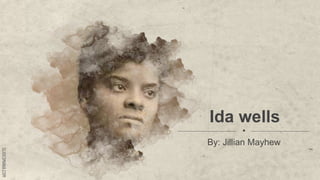 SLIDESMANIA.COM
SLIDESMANIA.COM
Ida wells
By: Jillian Mayhew
 