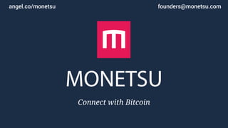 founders@monetsu.comangel.co/monetsu
Connect with Bitcoin
 