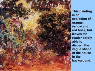 This painting is an explosion of orange, yellow and red hues, but leaves the reader barely able to discern the vague shape of the house in the background.  