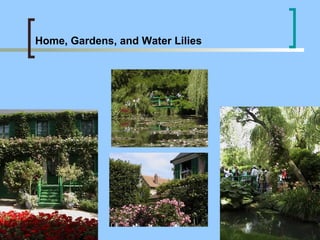 Home, Gardens, and Water Lilies 