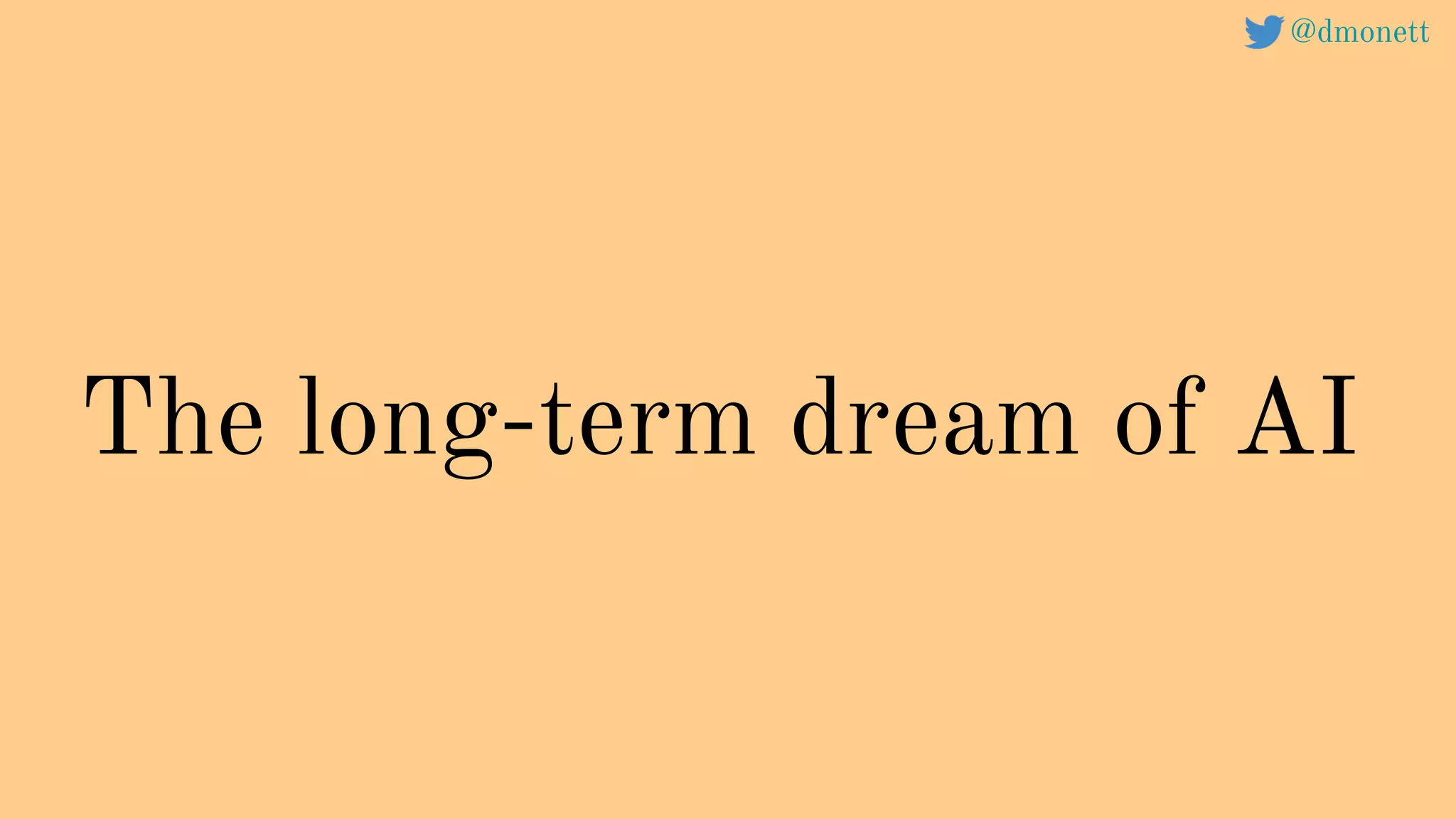 The long-term dream of AI
@dmonett
 