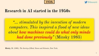 “… stimulated by the invention of modern
computers. This inspired a flood of new ideas
about how machines could do what on...