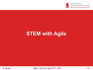 D. Monett 15Berlin, Germany, April 16-17, 2015
STEM with Agile
 